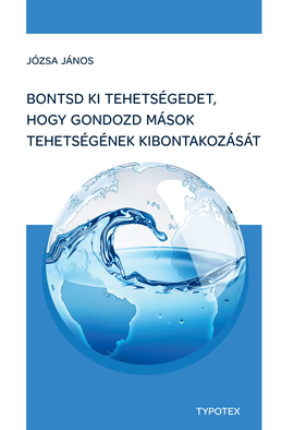 Józsa János: Bontsd ki tehetségedet, hogy gondozd mások tehetségének kibontakozását