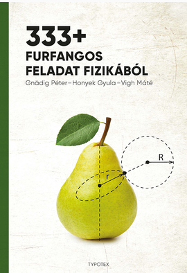 Gnädig Péter - Honyek Gyula - Vigh Máté: 333+ furfangos feladat fizikából