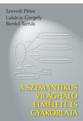 Benkő Tamás - Lukácsy Gergely - Szeredi Péter: A szemantikus világháló elmélete és gyakorlata