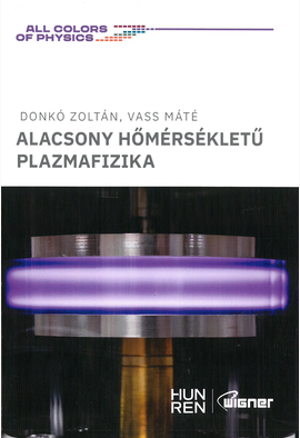 Donkó Zoltán - Vass Máté: Alacsony hőmérsékletű plazmafizika