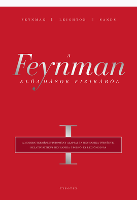 Richard P. Feynman - Robert B. Leighton - Matthew Sands: A Feynman-előadások fizikából I.