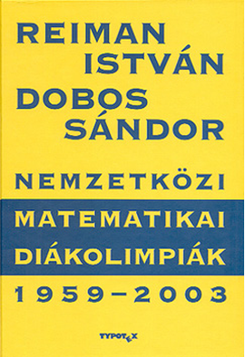 Reiman István - Dobos Sándor: Nemzetközi Matematikai Diákolimpiák